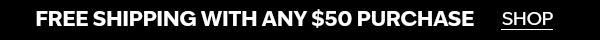 Free Shipping With Any $50 Purchase Shop