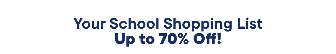 Your School Shopping List up to 70% off