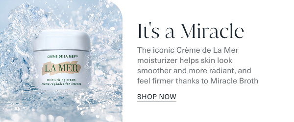 it is a miracle. the iconic creme de la mer moisturizer helps skin look smoother and more radiant, and feel firmer thanks to miracle broth. shop now. the image is of the creme de la mer face cream, with water splashing behind it