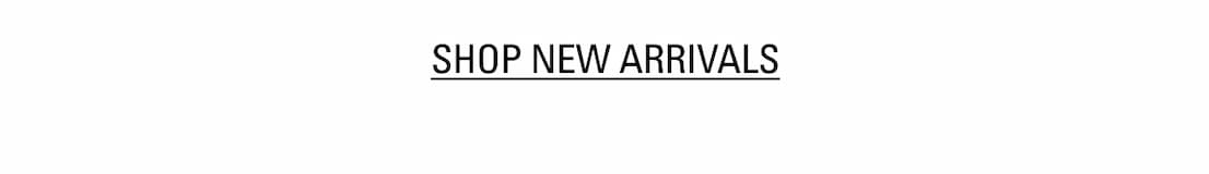 SHOP NEW ARRIVALS