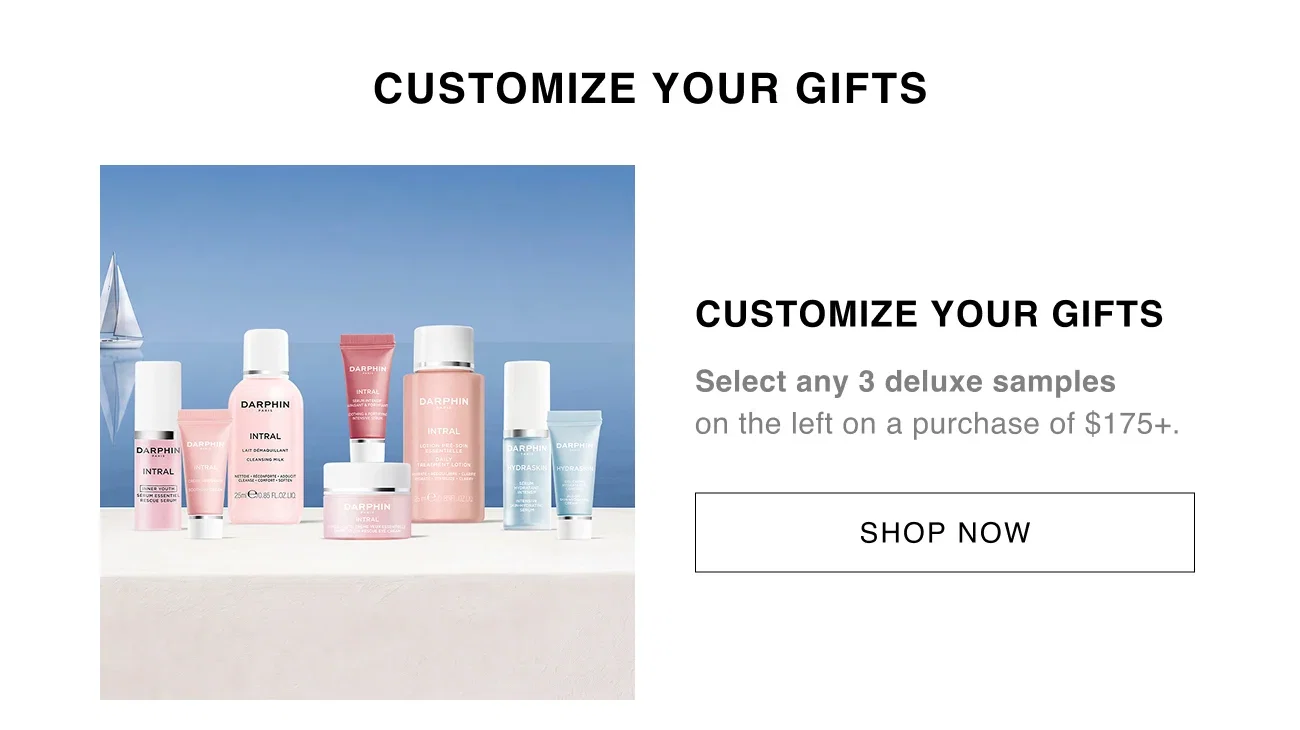 CUSTOMIZE YOUR GIFTS | Select any 3 deluxe samples on the left on a purchase of $175+. | SHOP NOW