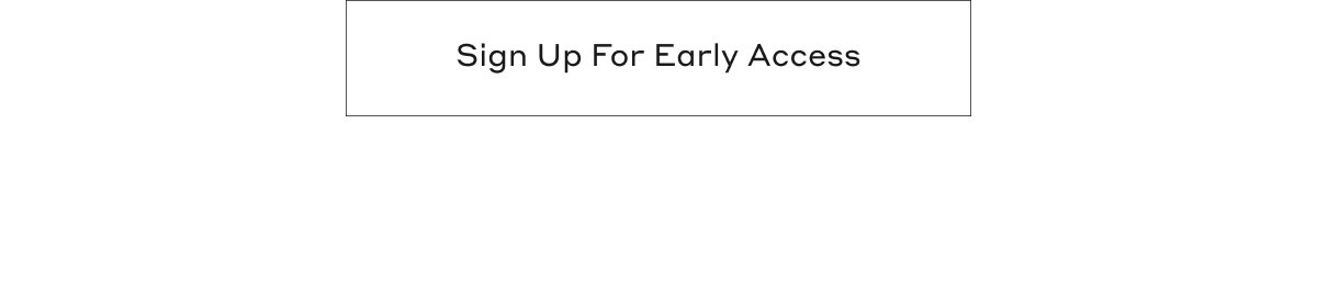 Sign Up For Early Access