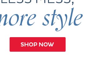 Less mess, more style - Shop Now