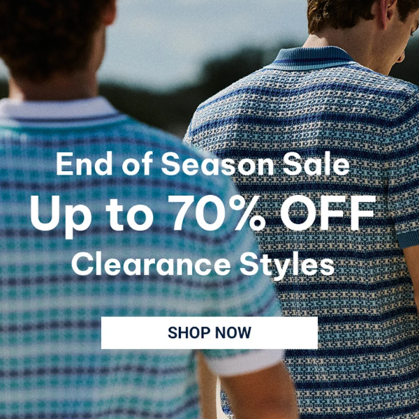 End of Season Sale - Up to 70% Off Clearance Styles End of Season Sale - Up to 70% Off Clearance Styles