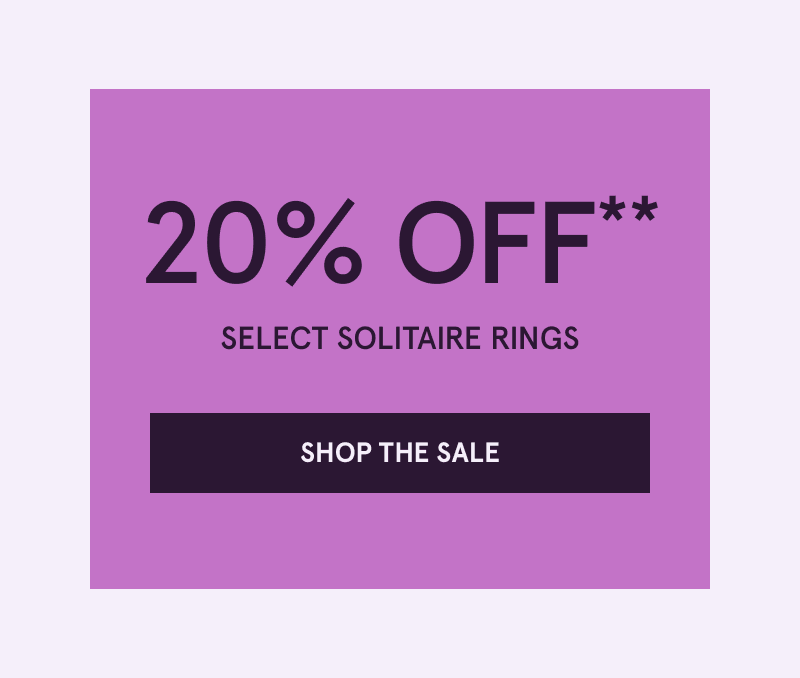 20% OFF Select Solitaire Rings. Click here to shop the sale