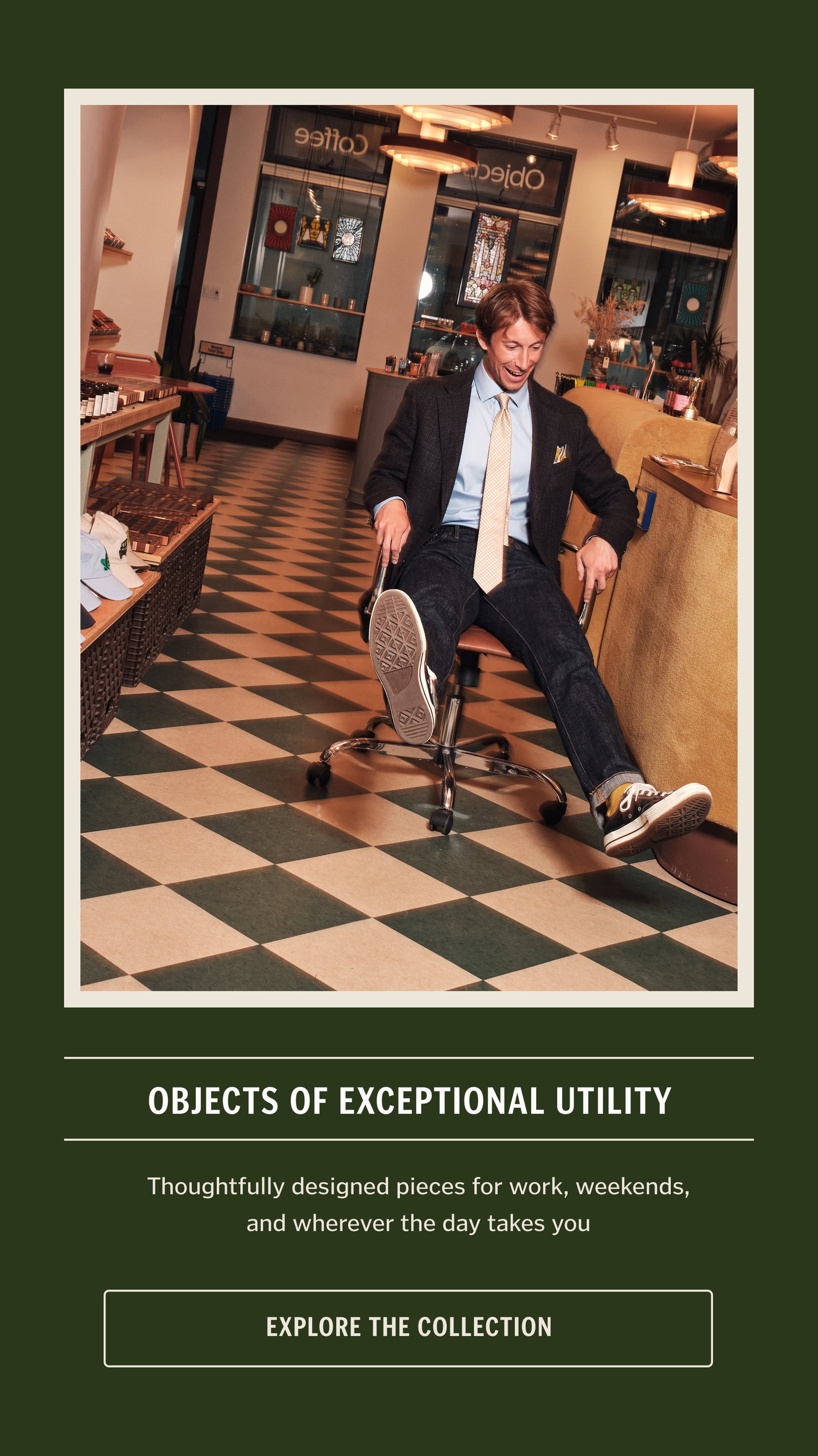 Objects of Exceptional Utility Thoughtfully designed pieces for work, weekends, and wherever the day takes you. Explore The Collection.