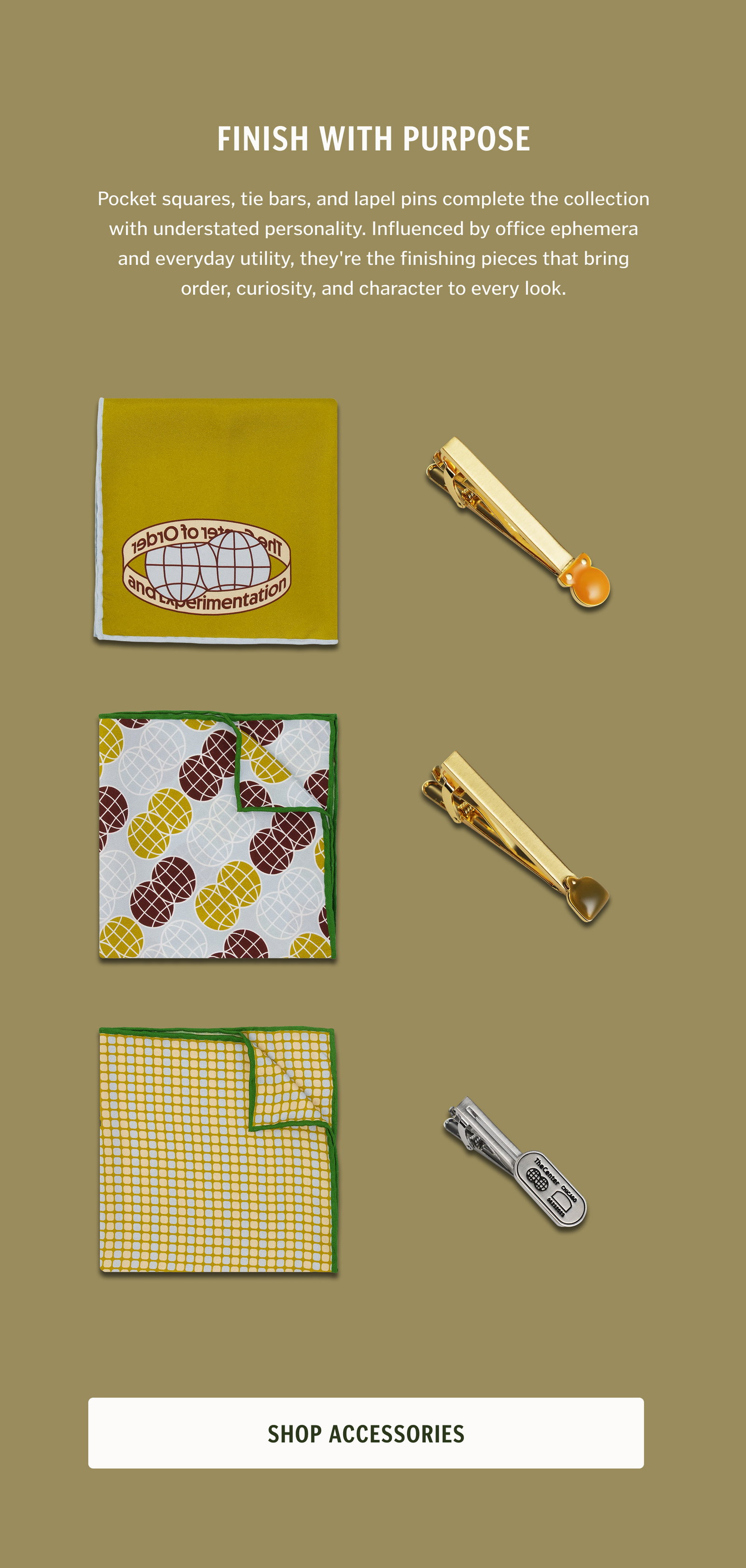 Pocket squares, tie bars, and lapel pins complete the collection with understated personality. Influenced by office ephemera and everyday utility, they're the finishing pieces that bring order, curiosity, and character to every look.
