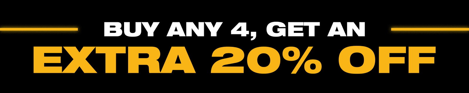 Buy any 4, Get an Extra 20% Off Banner