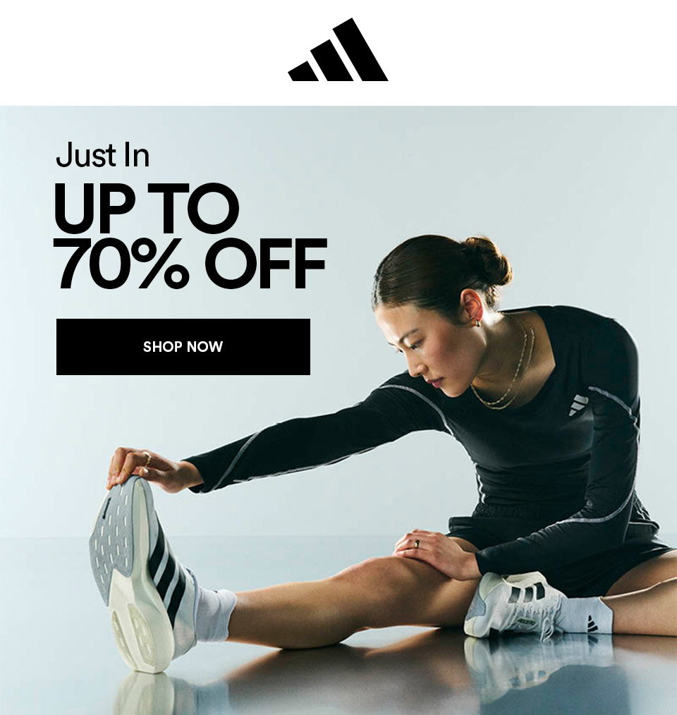 ADIDAS - JUST IN - UP TO 70% OFF - SHOP NOW >