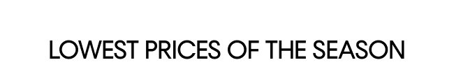 Lowest Prices of the Season