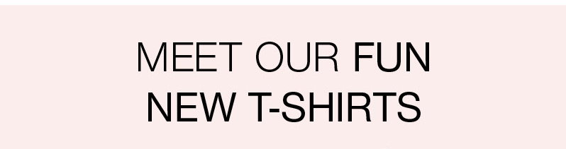 Meet our fun new t-shirts