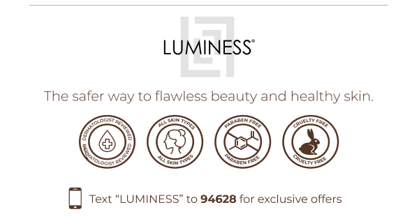 LUMINESS: The safer way to flawless beauty and healthy skin.