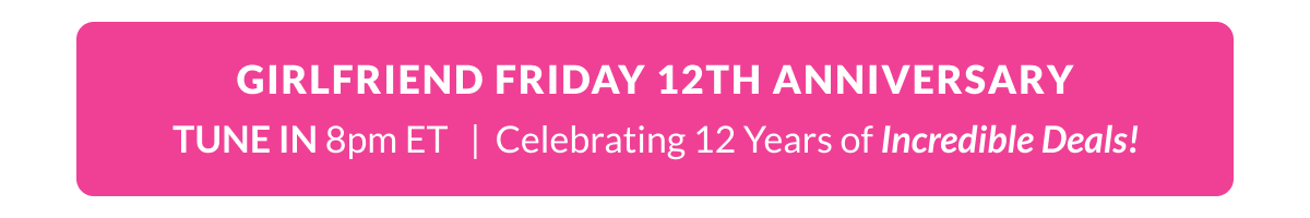 GFF 12th Anniversary TUNE IN 8pm ET as we celebrate 12 years of incredible deals 