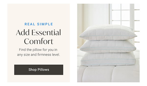 Real Simple: Add Essential Comfort. Find the pillow for you in any size and firmness level. Shop Pillows