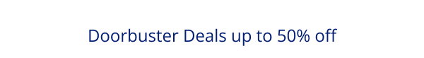 Doorbuster Deals up to 50% off