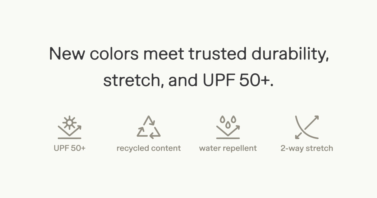 new colors meet trusted durability, stretch and UPF 50+