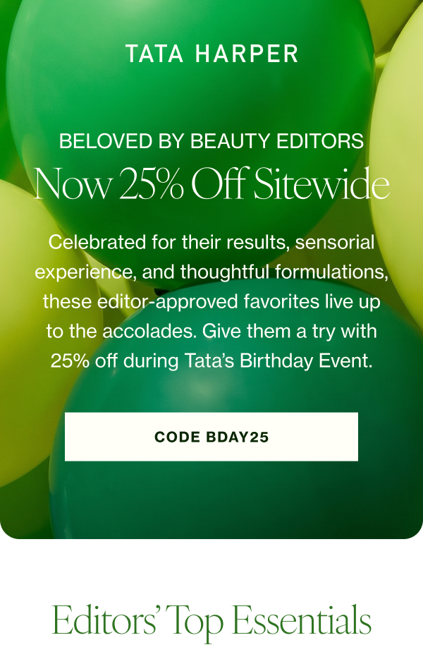 Celebrated for their results, sensorial experience, and thoughtful formulations, these editor-approved favorites live up to the accolades. Give them a try with 25% off during Tata’s Birthday Event.