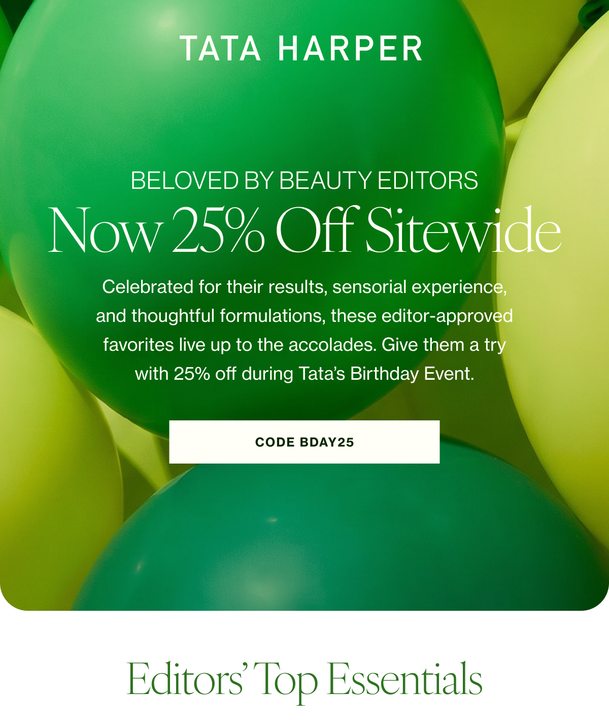 Celebrated for their results, sensorial experience, and thoughtful formulations, these editor-approved favorites live up to the accolades. Give them a try with 25% off during Tata’s Birthday Event.