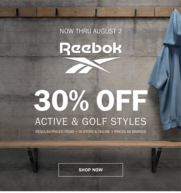 NOW THRU AUGUST 2. Reebok. 30% OFF ACTIVE & GOLF STYLES. REGULAR-PRICED ITEMS • IN-STORE & ONLINE • PRICES AS MARKED. SHOP NOW