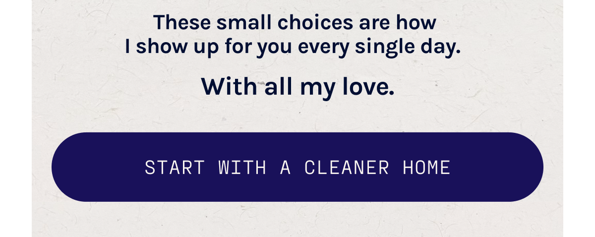 Start with a cleaner home.