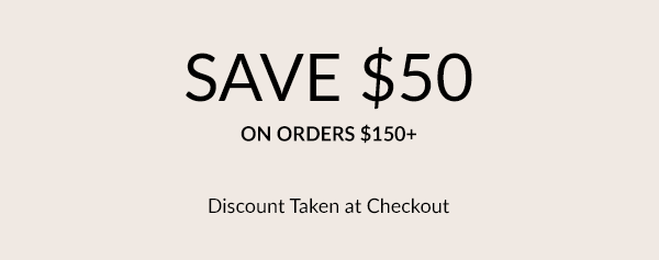 Save $50 on orders $150+