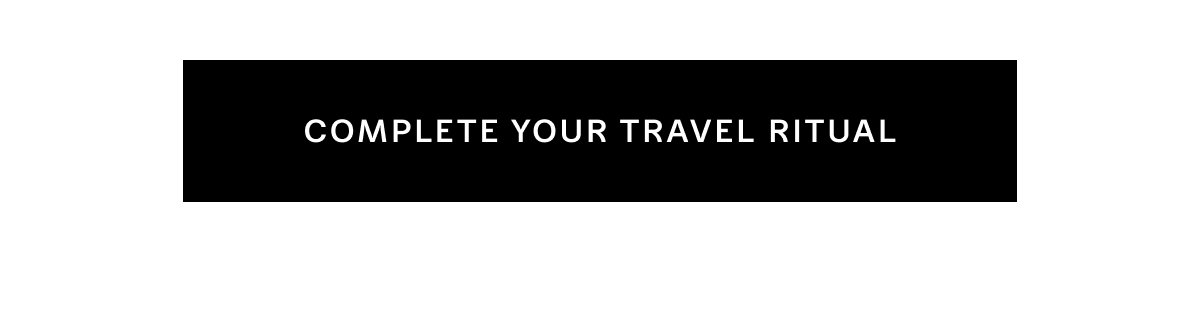 Complete your travel ritual
