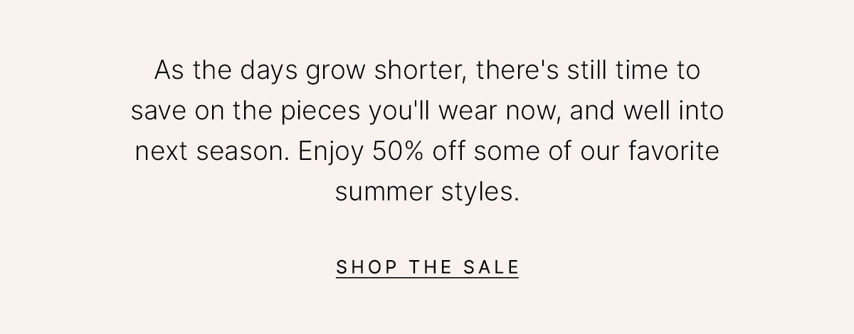 Sale message highlighting 50% off select summer styles to wear now and into next season.