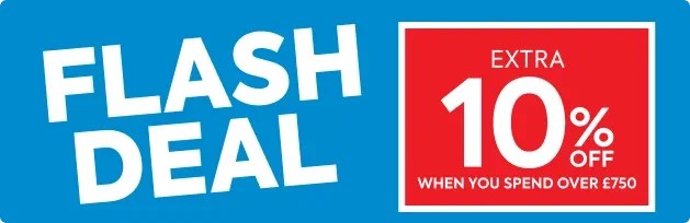 FLASH DEAL | Extra 10% off when you spend over £750 | Ends Sunday