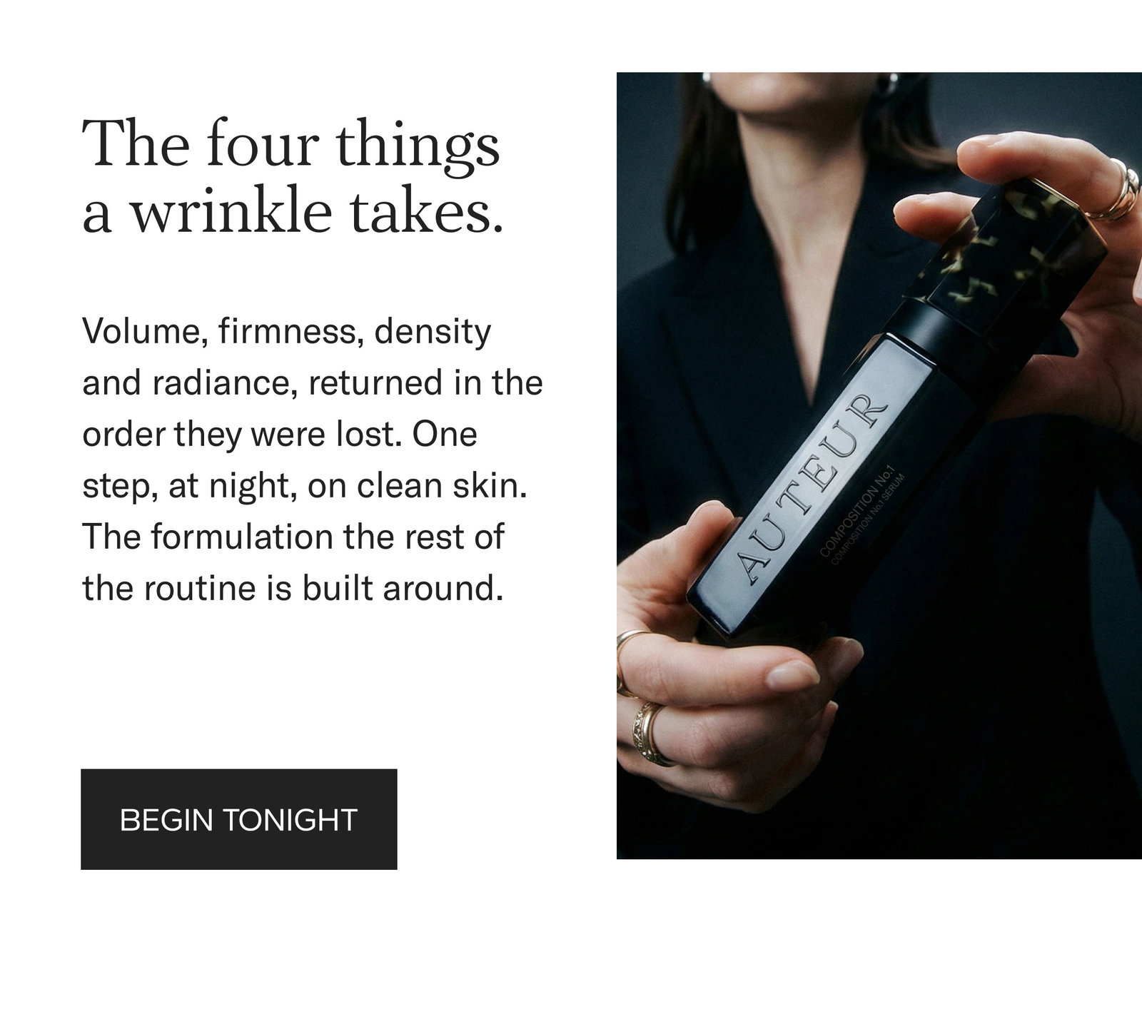 The four things a wrinkle takes. Volume, firmness, density and radiance, returned in the order they were lost. One step, at night, on clean skin. Begin tonight with Composition No. 1, $1,190.