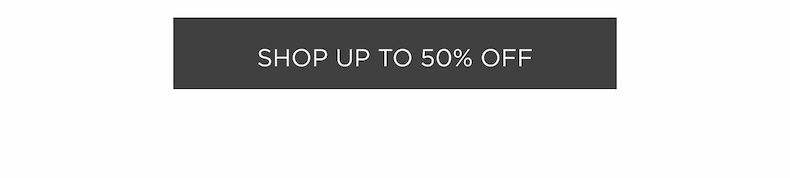 Shop up to 50% off