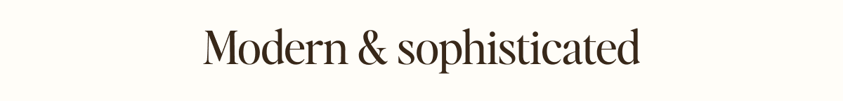 Modern & sophisticted