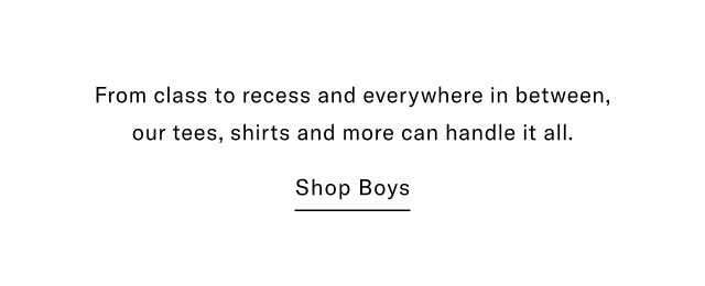 From class to recess and everywhere in between, our tees, shirts and more can handle it all. Shop Boys