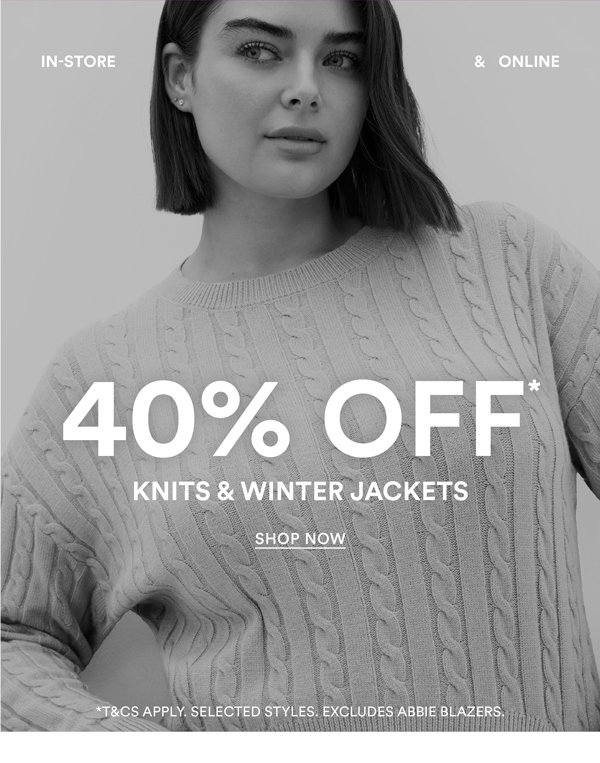 Shop 40% Off* Knits & Winter Jackets