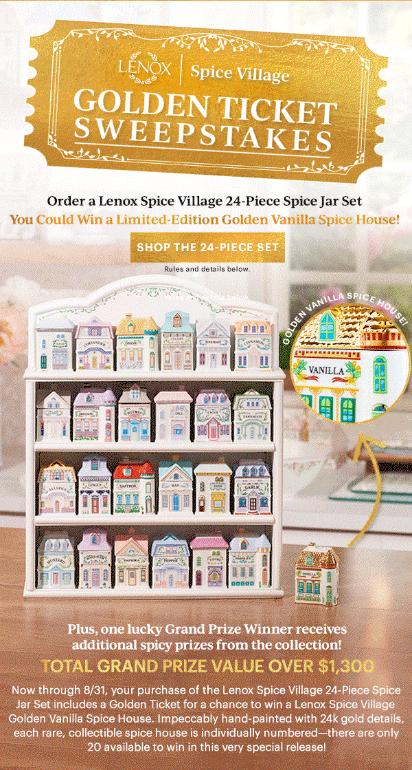 LENOX | Spice Village  GOLDEN TICKET SWEEPSTAKES  Order a Lenox Spice Village 24-Piece Spice Jar Set  You Could Win a Limited-Edition Golden Vanilla Spice House!  [SHOP THE 24-PIECE SET] Rules and details below.