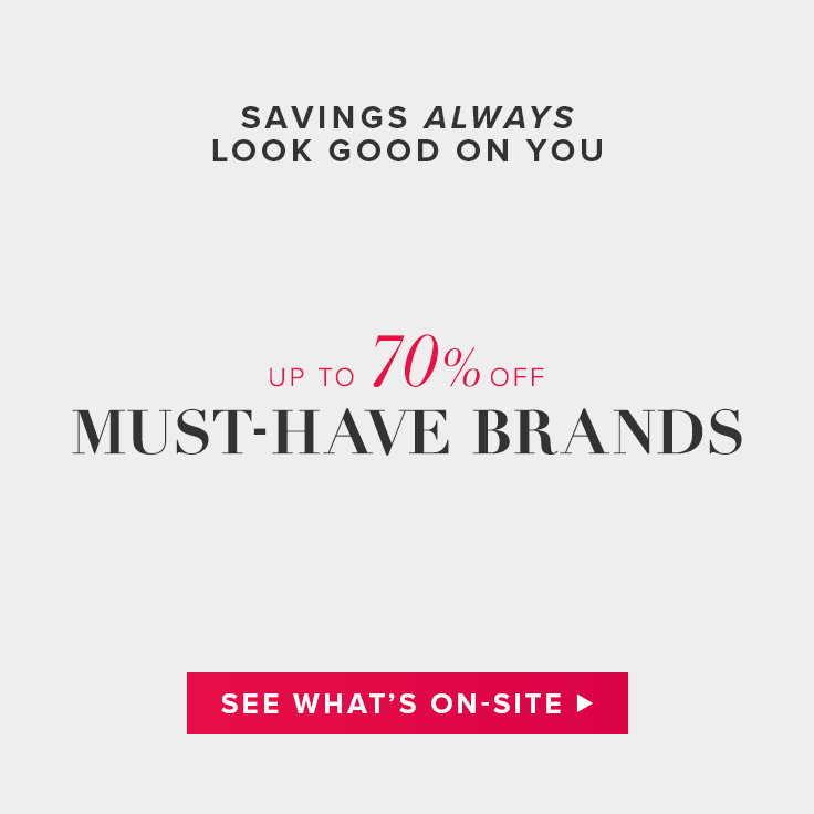 Savings always look good on you. Up to 70% off must-have brands. See what's on-site.