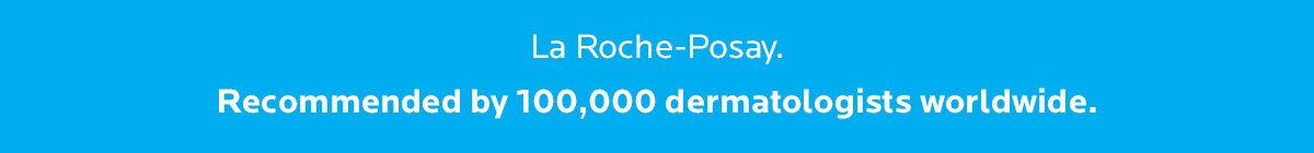 La Roche-Posay. Recommended by 100,000 dermatologists worldwide.