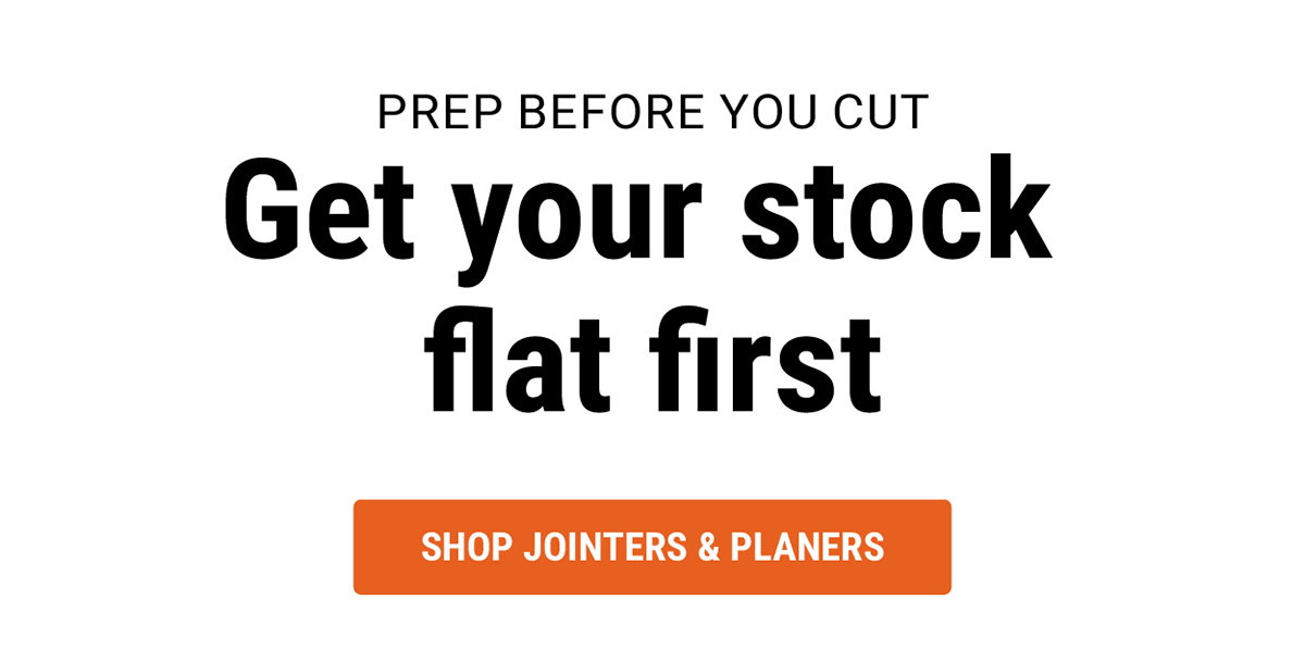 Prep Before You Cut. Get Your Stock Flat First.