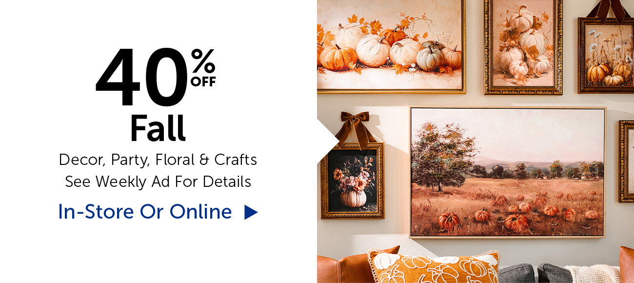 40% Off - Fall - Decor, Party, Floral & Crafts