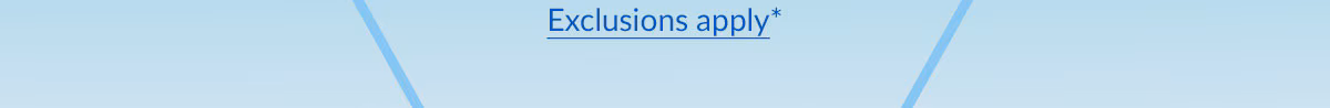 Exclusions apply*