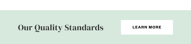 Our Quality Standards. Learn More.