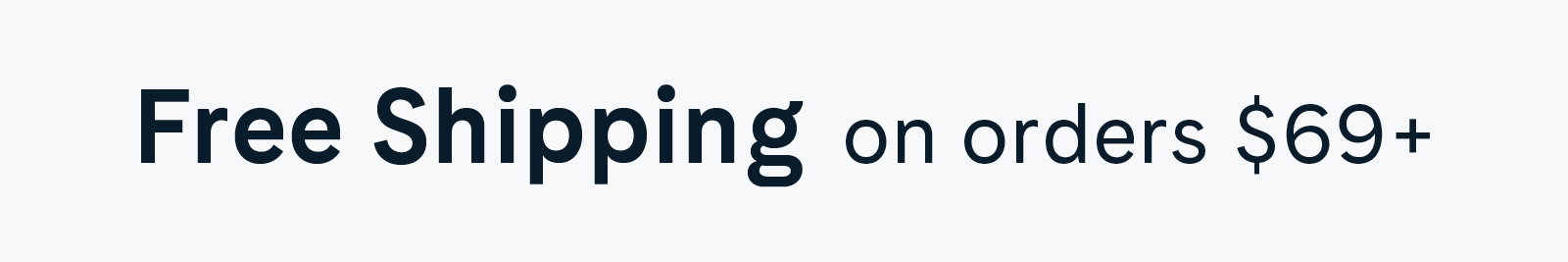 Free Shipping on Orders $69+