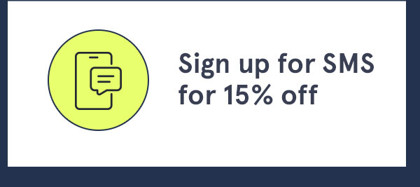 Sign up for SMS for 15% off