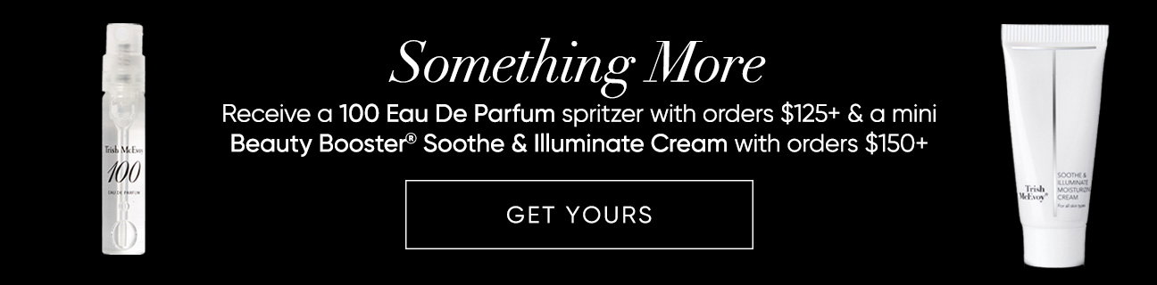 Receive a 100 Eau De Parfum spritzer with orders $125+ & a mini Beauty Booster® Soothe & Illuminate Cream with orders $150+  | SHOP NOW