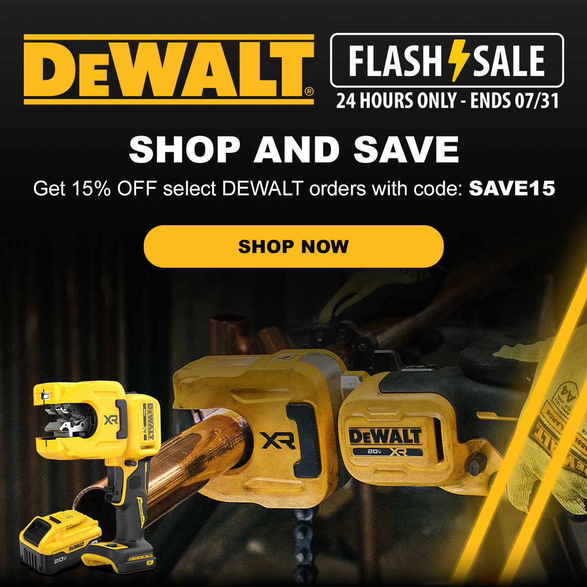 DEWALT FLASH SALE 24 HOURS ONLY - ENDS 07/31 | Shop and Save | Get 15% OFF select DEWALT orders with code: SAVE15 | SHOP NOW