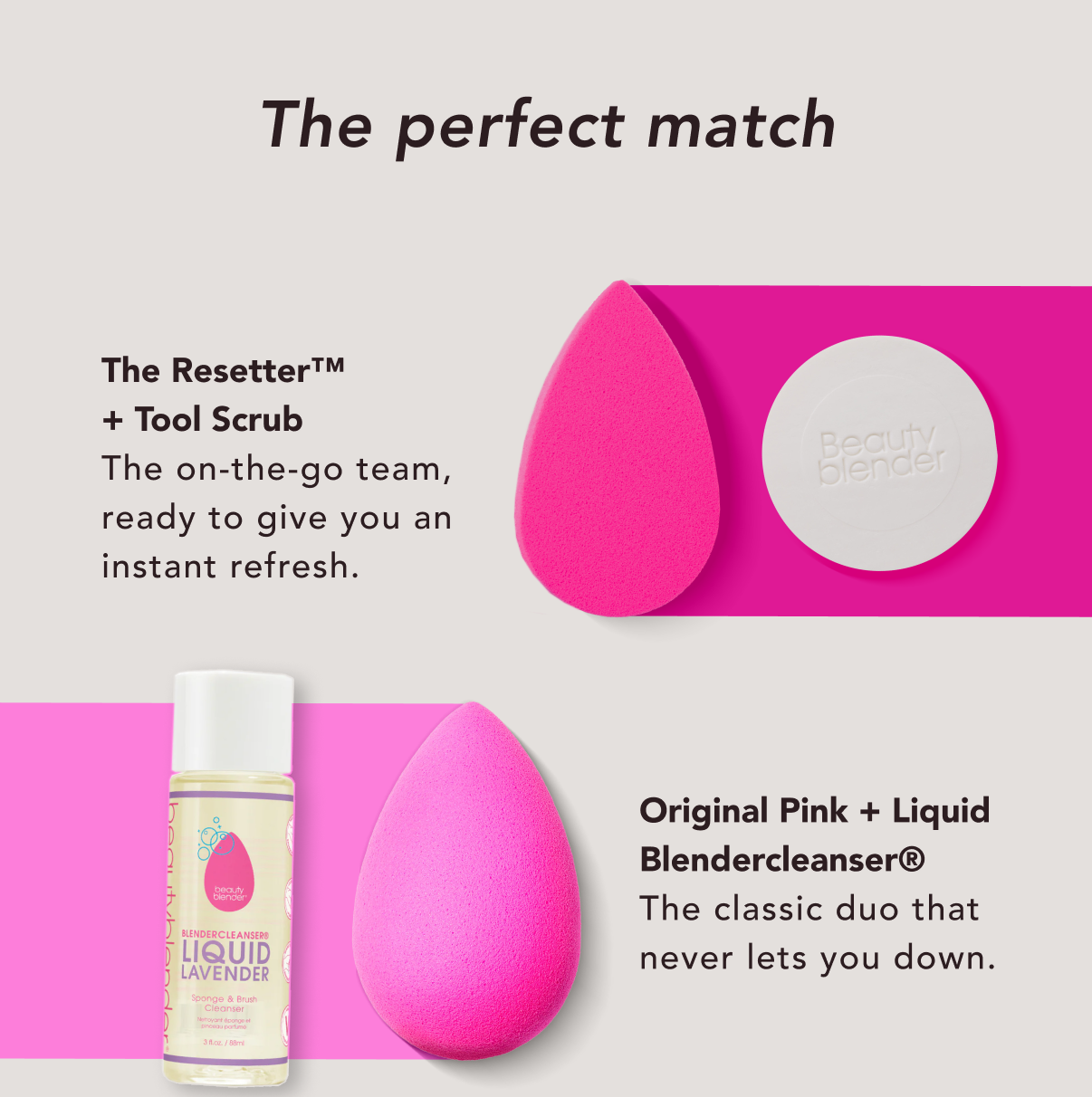 The perfect match: The Resetter™ + Tool Scrub & Original Pink + Blendercleanser®.  