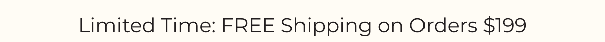 Limited Time: FREE Shipping on Orders $199