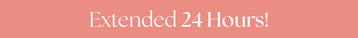 Extended 24 Hours!