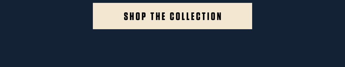 SHOP THE COLLECTION