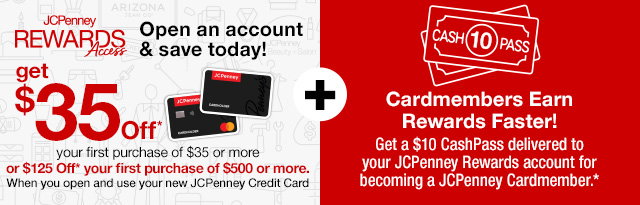 Extra 35% off* select purchases made today when you open & use a JCPenney Credit Card + Cardmembers earn rewards faster! Earn a $10 CashPass Reward* for every $135 spent on JCPenney purchases. Apply Now!
