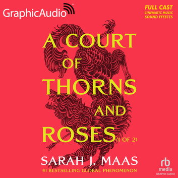 A Court of Thorns and Roses (1 of 2) [Dramatized Adaptation] by Sarah J. Maas